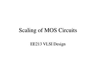 Scaling of MOS Circuits