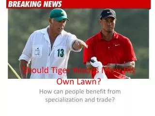 Should Tiger Woods Mow His Own Lawn?