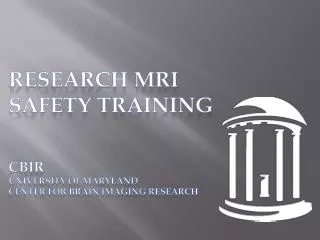 RESEARCH MRI Safety Training CBIR University of Maryland Center for brain imaging research