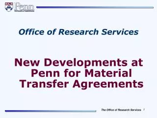 Office of Research Services New Developments at Penn for Material Transfer Agreements