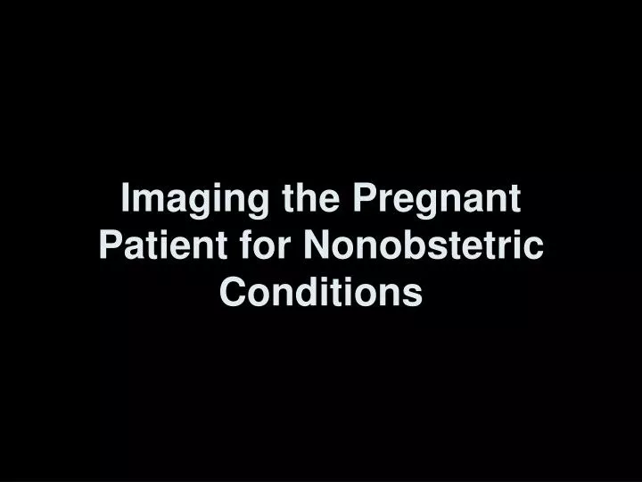 imaging the pregnant patient for nonobstetric conditions