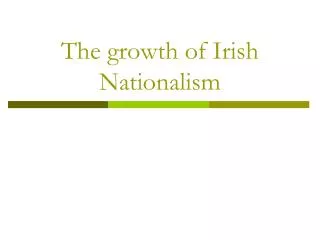 The growth of Irish Nationalism