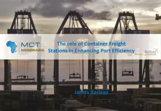The role of Container Freight Stations in Enhancing Port Efficiency James Rarieya