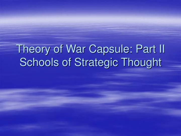 theory of war capsule part ii schools of strategic thought