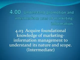 4.00 Understand promotion and intermediate uses of marketing-information.