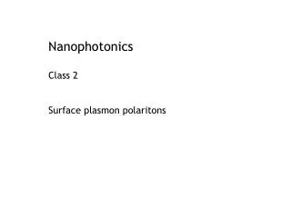 Nanophotonics Class 2 Surface plasmon polaritons