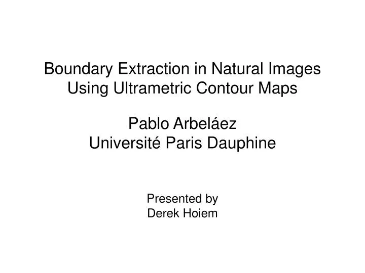 boundary extraction in natural images using ultrametric contour maps