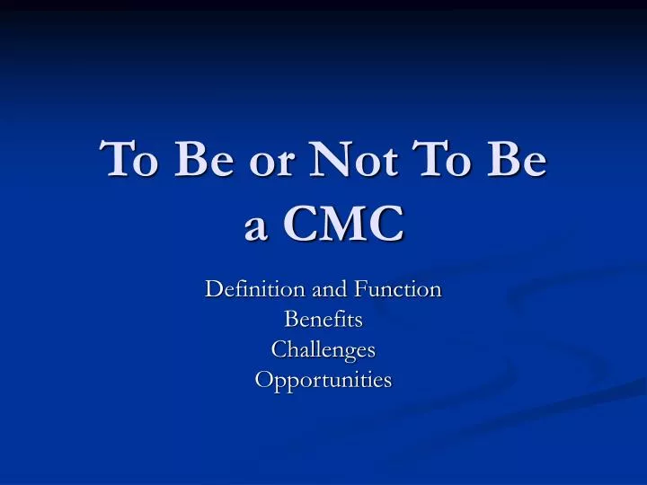 to be or not to be a cmc