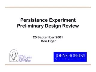 Persistence Experiment Preliminary Design Review 25 September 2001 Don Figer
