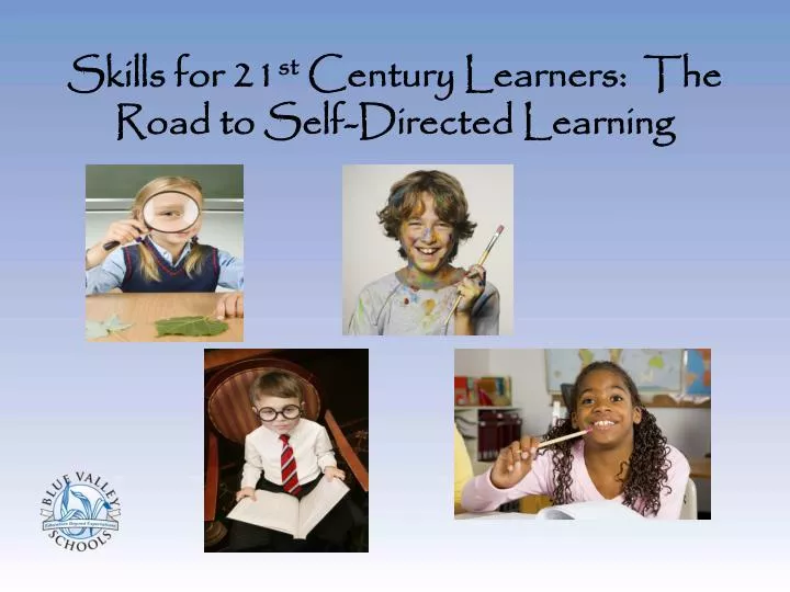 skills for 21 st century learners the road to self directed learning
