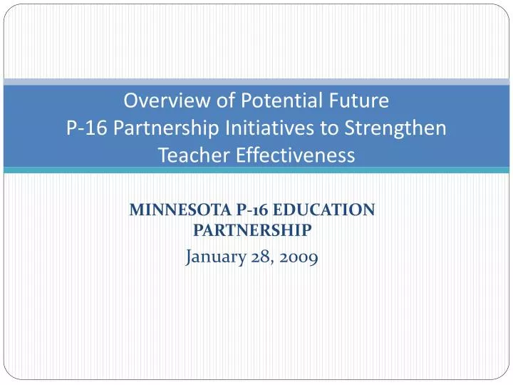 overview of potential future p 16 partnership initiatives to strengthen teacher effectiveness