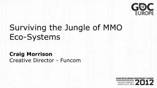 Surviving the Jungle of MMO Eco-Systems Craig Morrison Creative Director - Funcom