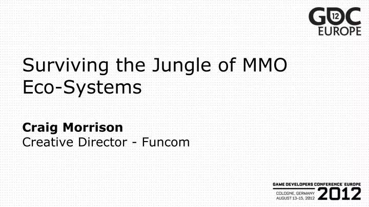surviving the jungle of mmo eco systems craig morrison creative director funcom