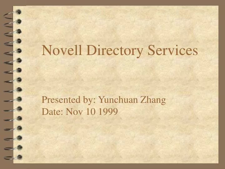 novell directory services presented by yunchuan zhang date nov 10 1999