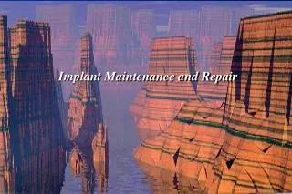 Implant Maintenance and Repair