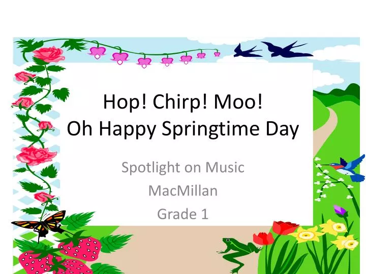 hop chirp moo oh happy springtime day