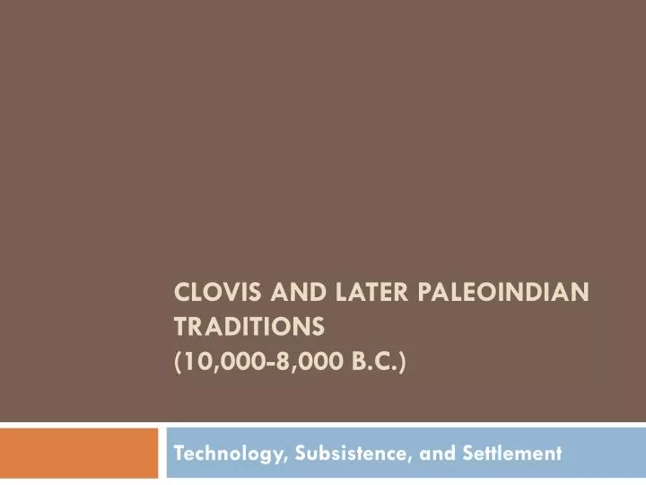 clovis and later paleoindian traditions 10 000 8 000 b c