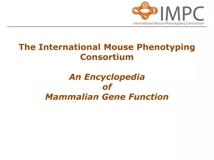 the international mouse phenotyping consortium an encyclopedia of mammalian gene function