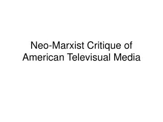 Neo-Marxist Critique of American Televisual Media