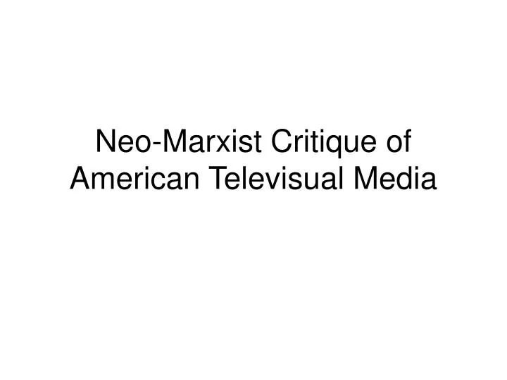 neo marxist critique of american televisual media