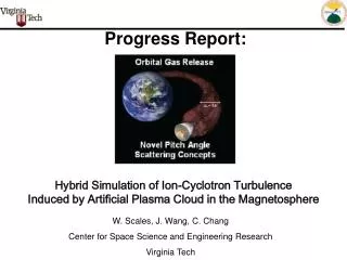 W. Scales, J. Wang, C. Chang Center for Space Science and Engineering Research Virginia Tech