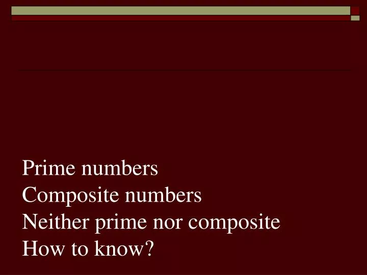 prime numbers composite numbers neither prime nor composite how to know