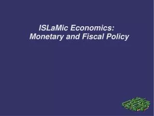 ISLaMic Economics: Monetary a nd Fiscal Policy