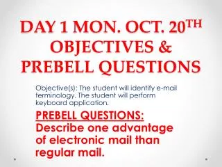 DAY 1 MON. OCT. 20 TH OBJECTIVES &amp; PREBELL QUESTIONS