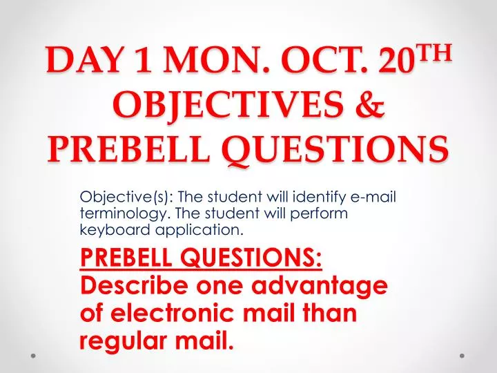 day 1 mon oct 20 th objectives prebell questions