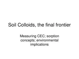 Soil Colloids, the final frontier