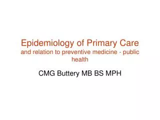 Epidemiology of Primary Care and relation to preventive medicine - public health