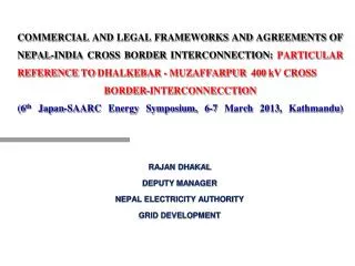 RAJAN DHAKAL DEPUTY MANAGER NEPAL ELECTRICITY AUTHORITY GRID DEVELOPMENT