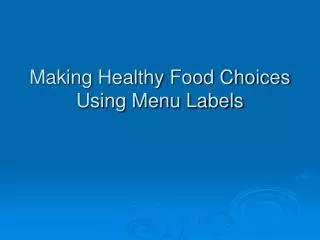 Making Healthy Food Choices Using Menu Labels