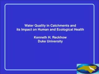 Water Quality in Catchments and its Impact on Human and Ecological Health Kenneth H. Reckhow