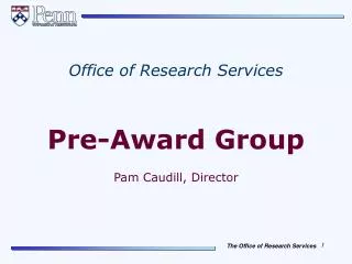 Office of Research Services Pre-Award Group Pam Caudill, Director