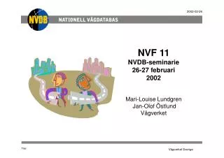 NVF 11 NVDB-seminarie 26-27 februari 2002 Mari-Louise Lundgren Jan-Olof Östlund Vägverket