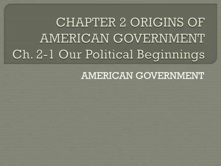 chapter 2 origins of american government ch 2 1 our political beginnings