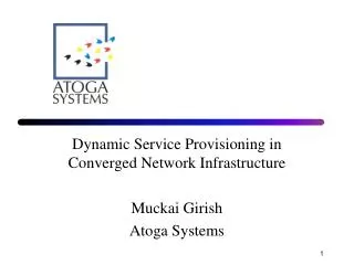 Dynamic Service Provisioning in Converged Network Infrastructure Muckai Girish Atoga Systems