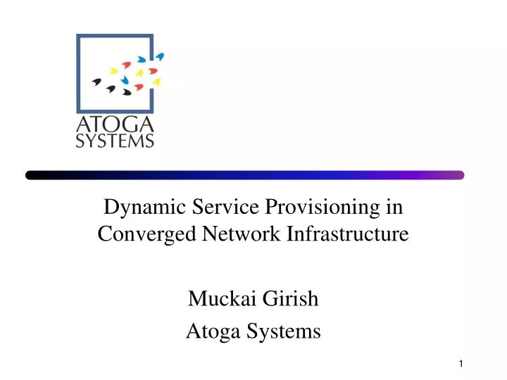 dynamic service provisioning in converged network infrastructure muckai girish atoga systems