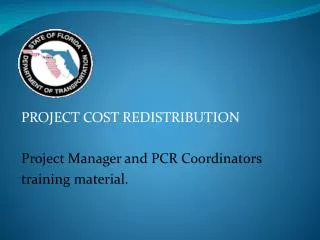 PROJECT COST REDISTRIBUTION Project Manager and PCR Coordinators training material.