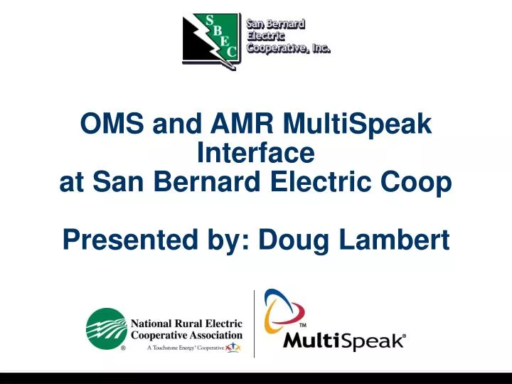 oms and amr multispeak interface at san bernard electric coop presented by doug lambert