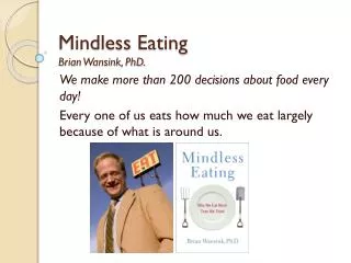Mindless Eating Brian Wansink , PhD.