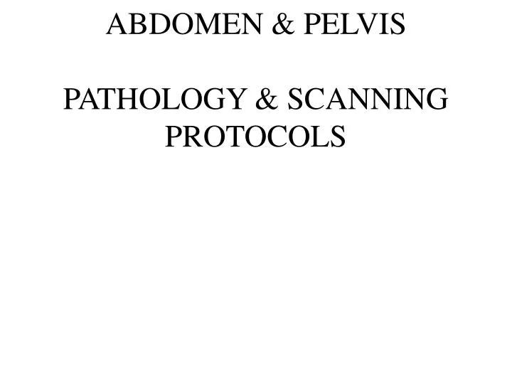 abdomen pelvis pathology scanning protocols