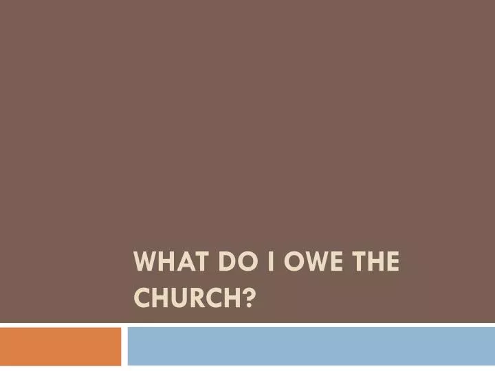 what do i owe the church