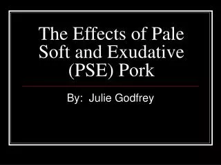 The Effects of Pale Soft and Exudative (PSE) Pork