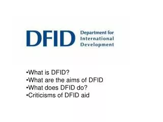 What is DFID? What are the aims of DFID What does DFID do? Criticisms of DFID aid