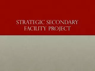Strategic Secondary Facility Project