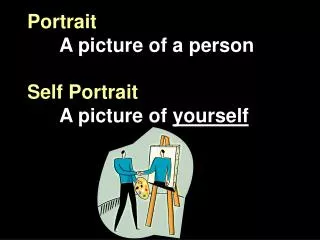 Portrait A picture of a person Self Portrait 	A picture of yourself