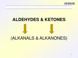 ALDEHYDES &amp; KETONES (ALKANALS &amp; ALKANONES)