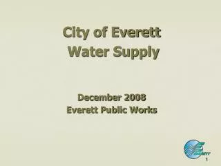 City of Everett Water Supply December 2008 Everett Public Works